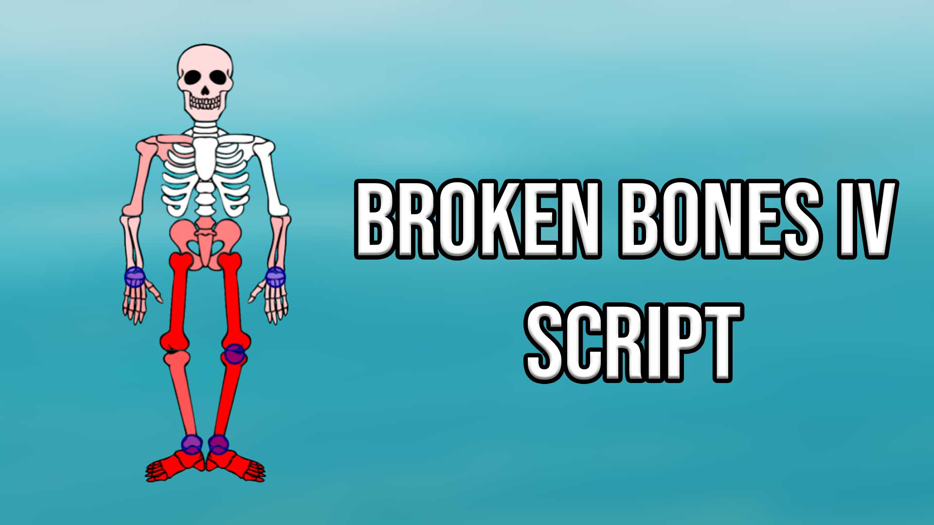Broken Bones 4 Script
